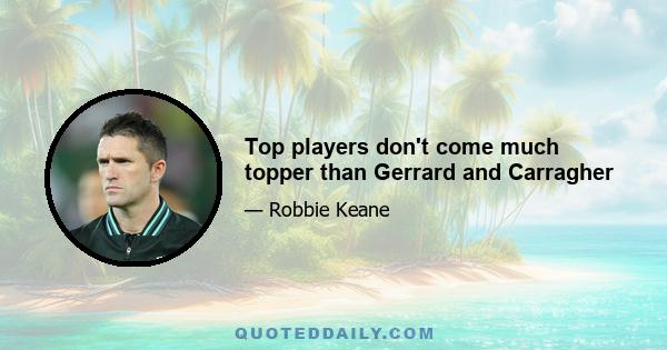 Top players don't come much topper than Gerrard and Carragher