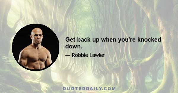 Get back up when you're knocked down.