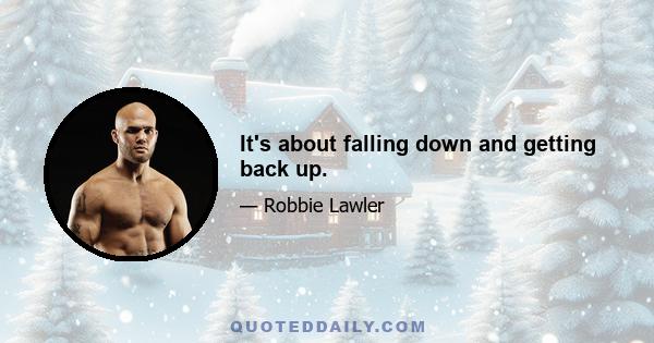 It's about falling down and getting back up.