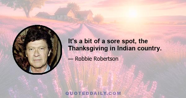 It's a bit of a sore spot, the Thanksgiving in Indian country.