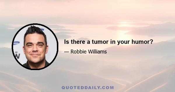 Is there a tumor in your humor?