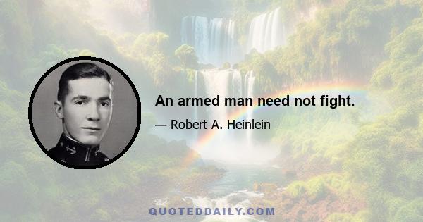 An armed man need not fight.