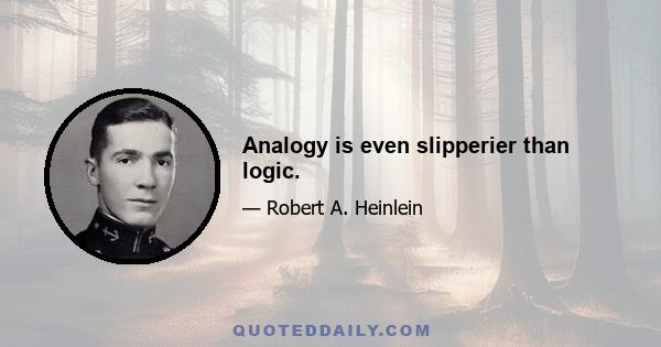 Analogy is even slipperier than logic.