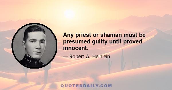 Any priest or shaman must be presumed guilty until proved innocent.