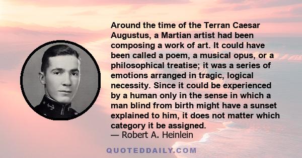 Around the time of the Terran Caesar Augustus, a Martian artist had been composing a work of art. It could have been called a poem, a musical opus, or a philosophical treatise; it was a series of emotions arranged in