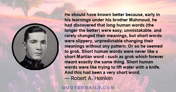 He should have known better because, early in his learnings under his brother Mahmoud, he had discovered that long human words (the longer the better) were easy, unmistakable, and rarely changed their meanings, but