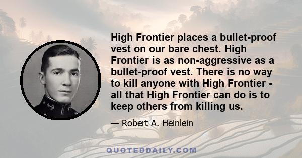 High Frontier places a bullet-proof vest on our bare chest. High Frontier is as non-aggressive as a bullet-proof vest. There is no way to kill anyone with High Frontier - all that High Frontier can do is to keep others