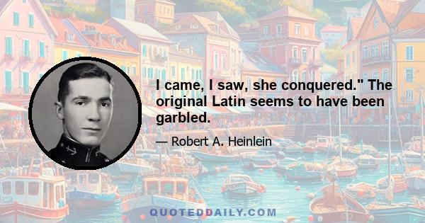 I came, I saw, she conquered. The original Latin seems to have been garbled.