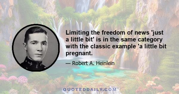 Limiting the freedom of news 'just a little bit' is in the same category with the classic example 'a little bit pregnant.