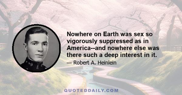 Nowhere on Earth was sex so vigorously suppressed as in America--and nowhere else was there such a deep interest in it.