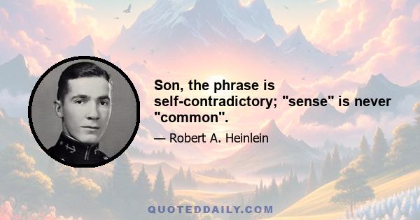 Son, the phrase is self-contradictory; sense is never common.