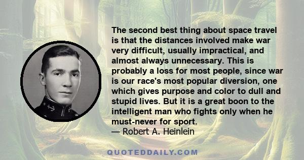 The second best thing about space travel is that the distances involved make war very difficult, usually impractical, and almost always unnecessary. This is probably a loss for most people, since war is our race's most