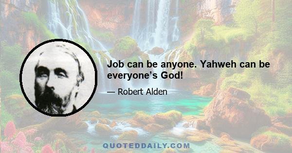 Job can be anyone. Yahweh can be everyone’s God!