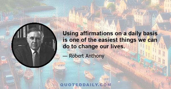 Using affirmations on a daily basis is one of the easiest things we can do to change our lives.