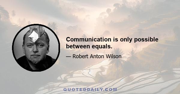 Communication is only possible between equals.