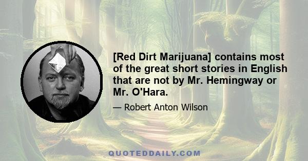 [Red Dirt Marijuana] contains most of the great short stories in English that are not by Mr. Hemingway or Mr. O'Hara.