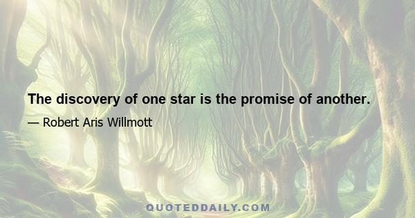 The discovery of one star is the promise of another.