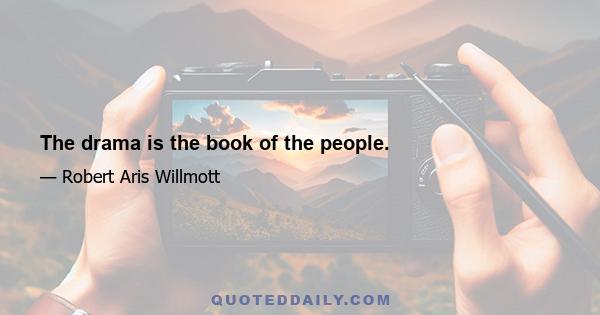 The drama is the book of the people.