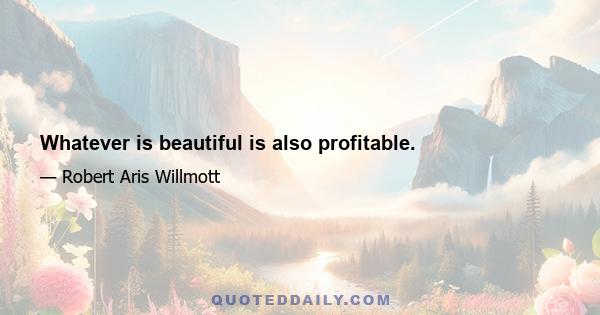 Whatever is beautiful is also profitable.