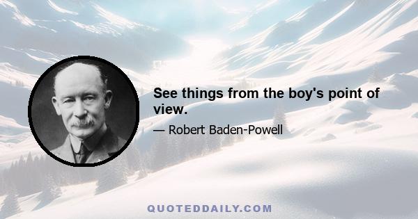 See things from the boy's point of view.