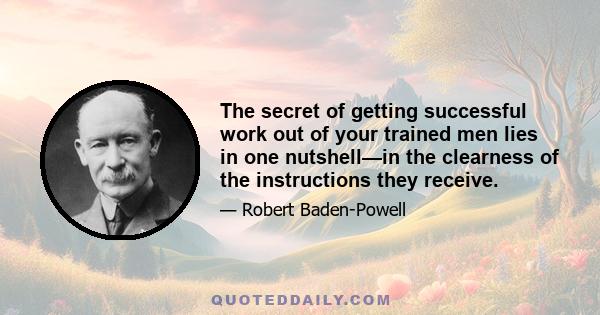 The secret of getting successful work out of your trained men lies in one nutshell—in the clearness of the instructions they receive.