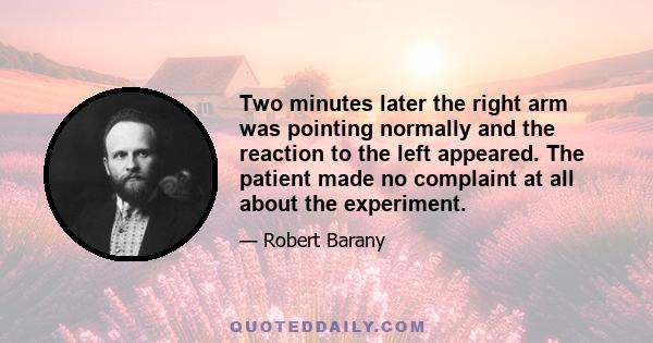 Two minutes later the right arm was pointing normally and the reaction to the left appeared. The patient made no complaint at all about the experiment.