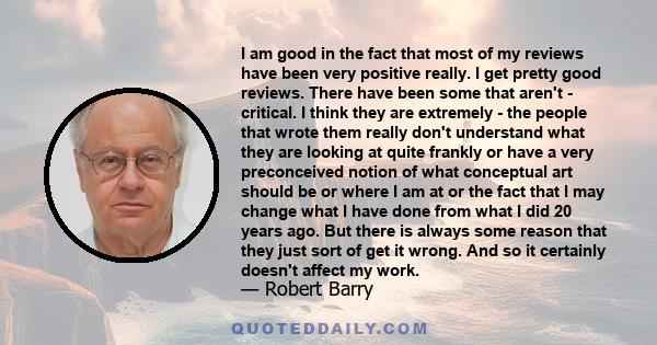 I am good in the fact that most of my reviews have been very positive really. I get pretty good reviews. There have been some that aren't - critical. I think they are extremely - the people that wrote them really don't