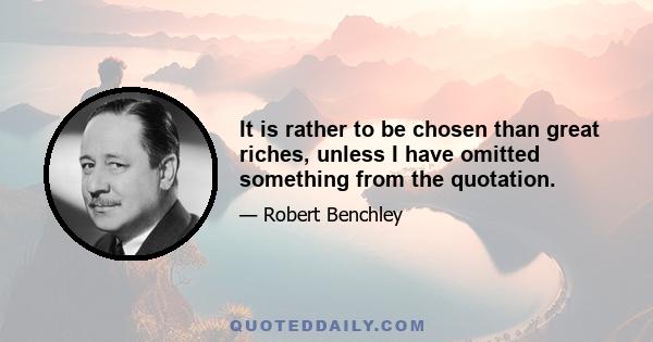 It is rather to be chosen than great riches, unless I have omitted something from the quotation.