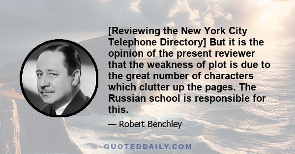 [Reviewing the New York City Telephone Directory] But it is the opinion of the present reviewer that the weakness of plot is due to the great number of characters which clutter up the pages. The Russian school is