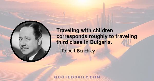 Traveling with children corresponds roughly to traveling third class in Bulgaria.