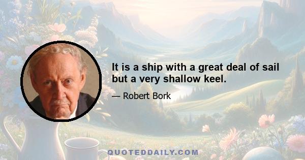 It is a ship with a great deal of sail but a very shallow keel.