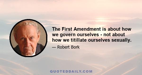 The First Amendment is about how we govern ourselves - not about how we titillate ourselves sexually.