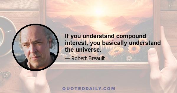 If you understand compound interest, you basically understand the universe.