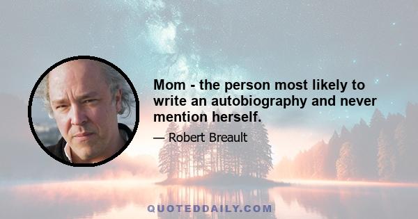 Mom - the person most likely to write an autobiography and never mention herself.