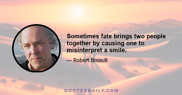 Sometimes fate brings two people together by causing one to misinterpret a smile.