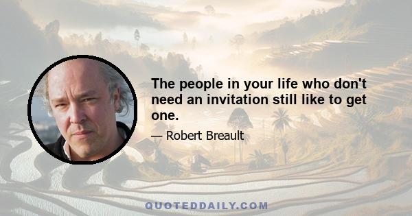 The people in your life who don't need an invitation still like to get one.