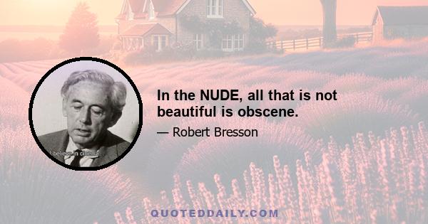 In the NUDE, all that is not beautiful is obscene.