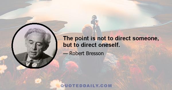 The point is not to direct someone, but to direct oneself.