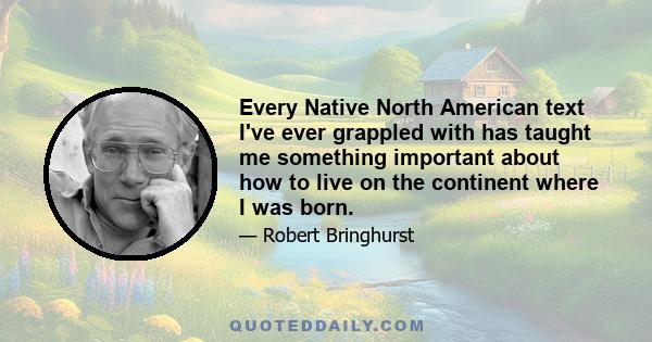 Every Native North American text I've ever grappled with has taught me something important about how to live on the continent where I was born.