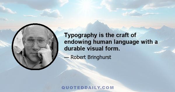 Typography is the craft of endowing human language with a durable visual form.