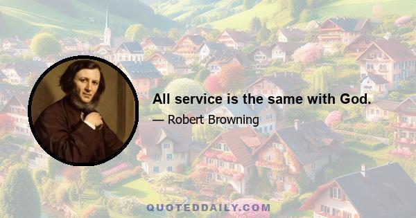 All service is the same with God.