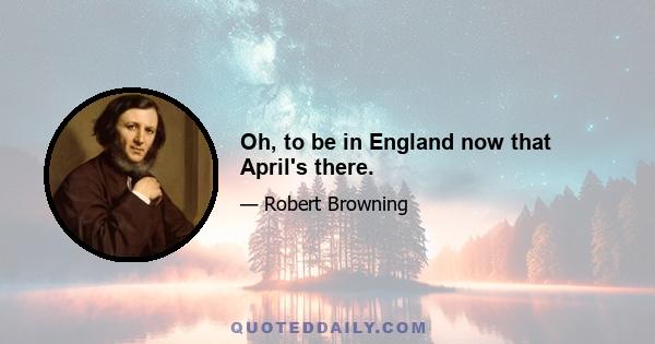 Oh, to be in England now that April's there.