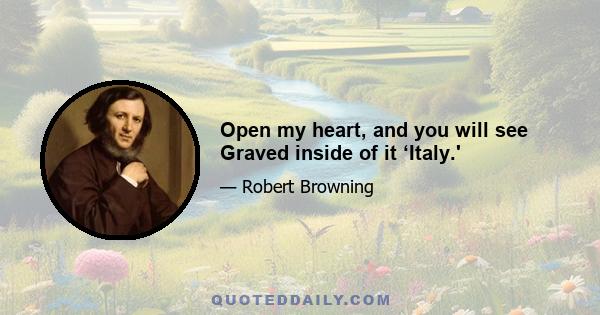 Open my heart, and you will see Graved inside of it ‘Italy.'