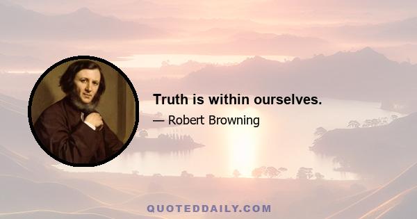 Truth is within ourselves.