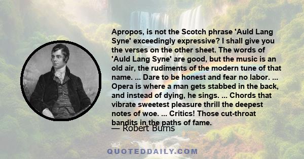 Apropos, is not the Scotch phrase 'Auld Lang Syne' exceedingly expressive? I shall give you the verses on the other sheet. The words of 'Auld Lang Syne' are good, but the music is an old air, the rudiments of the modern 