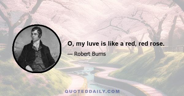 O, my luve is like a red, red rose.