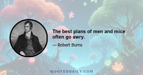 The best plans of men and mice often go awry.