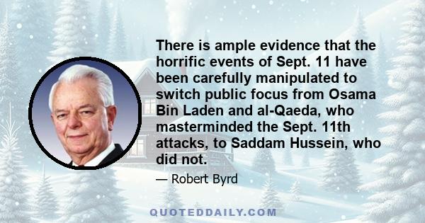 There is ample evidence that the horrific events of Sept. 11 have been carefully manipulated to switch public focus from Osama Bin Laden and al-Qaeda, who masterminded the Sept. 11th attacks, to Saddam Hussein, who did