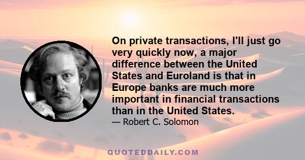 On private transactions, I'll just go very quickly now, a major difference between the United States and Euroland is that in Europe banks are much more important in financial transactions than in the United States.