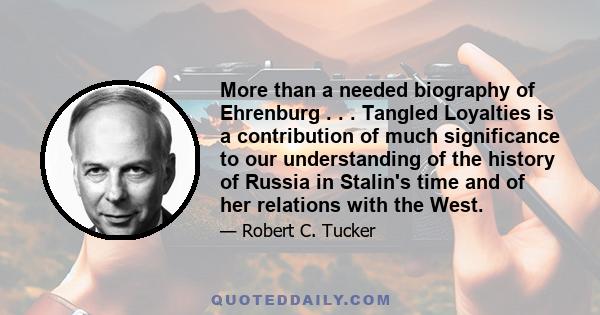 More than a needed biography of Ehrenburg . . . Tangled Loyalties is a contribution of much significance to our understanding of the history of Russia in Stalin's time and of her relations with the West.